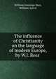 The influence of Christianity on the language of modern Europe, by W.J. Rees ., William Jennings Rees, William Ayerst 