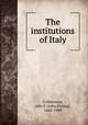 The institutions of Italy, Coldstream, John P. (John Philips), 1842-1909 