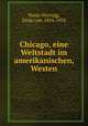 Chicago, eine Weltstadt im amerikanischen, Westen, Hesse-Wartegg, Ernst von, 1854-1918 