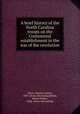 A brief history of the North Carolina troops on the Continental establishment in the war of the revolution, Davis, Charles Lukens, 1839- [from old catalog],Bellas, Henry Hobart, 1846- [from old catalog] 