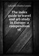 The index guide to travel and art-study in Europe: a compendium of ., Lafayette Charles Loomis 
