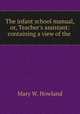 The infant school manual, or, Teacher