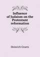 Influence of Judaism on the Protestant reformation, Heinrich Graetz 