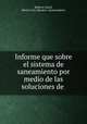 Informe que sobre el sistema de saneamiento por medio de las soluciones de ., Roberto Gayol, Mexico City (Mexico). Ayuntamiento 