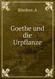 Goethe und die Urpflanze, A. Bliedner 