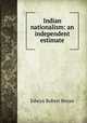 Indian nationalism: an independent estimate, Edwyn Robert Bevan 
