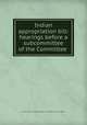 Indian appropriation bill: hearings before a subcommittee of the Committee ., United States. Congress. Senate. Committee on Indian Affairs 