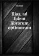 Ilias, ad fidem librorum optimorum, Homer 