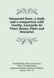 Immanuel Kant; a study and a comparison with Goethe, Leonardo da Vinci, Bruno, Plato and Descartes, Chamberlain, Houston Stewart, 1855-1927,Redesdale, Algernon Bertram Freeman-Milford, baron, 1837- tr 