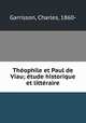 Theophile et Paul de Viau; etude historique et litteraire, Garrisson, Charles, 1860- 