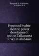 Proposed hydro-electric power development on the Tallapoosa River in Alabama, Langstaff, H. A,Whitaker, D. A,Ross, R. R 