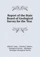 Report of the State Board of Geological Survey for the Year ., Alfred C Lane , Charles C Adams , Geological Survey , Michigan, Michigan Geological Survey 