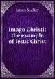 Imago Christi: the example of Jesus Christ, James Stalker 