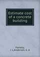 Estimate cost of a concrete building, Farrelly, J. L,Anderson, G. A 