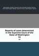 Reports of cases determined in the Supreme Court of the State of Washington. 16, Washington (State). Supreme Court,Kreider, Eugene Genroy, 1859-,Washington (State). Supreme Court. Washington reports 