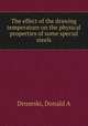 The effect of the drawing temperature on the physical properties of some special steels, Donald A. Drozeski 