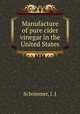 Manufacture of pure cider vinegar in the United States, Schommer, J. J 