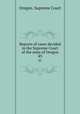 Reports of cases decided in the Supreme Court of the state of Oregon. 83, Oregon. Supreme Court 
