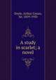 A study in scarlet; a novel, Doyle, Arthur Conan, Sir, 1859-1930 