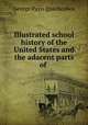 Illustrated school history of the United States and the adacent parts of ., G. P. Quackenbos 