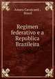 Regimen federativo e a Republica Brazileira, Amaro Cavalcanti , Brazil 