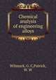 Chemical analysis of engineering alloys, Wilsnack, G. C,Patrick, W. W 