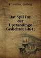 Dat Spil Fan der Upstandinge Gedichtet 1464;, Ludwig Ettmuller 