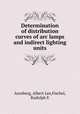 Determination of distribution curves of arc lamps and indirect lighting units, Arenberg, Albert Lee,Fischel, Rudolph E 
