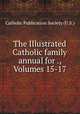 The Illustrated Catholic family annual for ., Volumes 15-17, Catholic Publication Society (U.S.) 