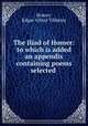 The Iliad of Homer: to which is added an appendix containing poems selected ., Homer, Edgar Alfred Tibbetts 