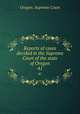 Reports of cases decided in the Supreme Court of the state of Oregon. 41, Oregon. Supreme Court 