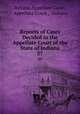 Reports of Cases Decided in the Appellate Court of the State of Indiana. 37, Indiana Appellate Court, Appellate Court , Indiana 