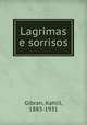 Lagrimas e sorrisos, Gibran, Kahlil, 1883-1931 