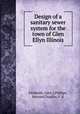 Design of a sanitary sewer system for the town of Glen Ellyn Illinois, Fieldseth, John J,Phillips, Bernard,Trujillo, F. A 