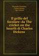 Il grillo del focolare: da The cricket on the hearth di Charles Dickens ., Riccardo Zandonai, Cesare Hanau, Ugo Solazzi 