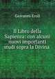 Il Libro della Sapienza: con alcuni nuovi importanti studi sopra la Divina ., Giovanni Eroli 
