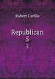 Republican. 5, Robert Carlile 