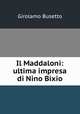 Il Maddaloni: ultima impresa di Nino Bixio, Girolamo Busetto 