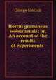 Hortus gramineus woburnensis: or, An account of the results of experiments ., George Sinclair 