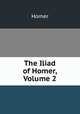 The Iliad of Homer, Volume 2, Homer 