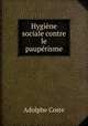 Hygiene sociale contre le pauperisme, Adolphe Coste 