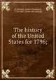 The history of the United States for 1796;, [Callender, James Thomson], 1758-1803. [from old catalog] 