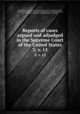 Reports of cases argued and adjudged in the Supreme Court of the United States. 3; v. 15, United States. Supreme Court,Cranch, William, 1769-1855,Wheaton, Henry, 1785-1848,Peters, Richard, 1780-1848,Howard, Benjamin C. (Benjamin Chew), 1791-1872,Black, Jeremiah S. (Jeremiah Sullivan), 1810-1883 