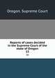 Reports of cases decided in the Supreme Court of the state of Oregon. 15, Oregon. Supreme Court 