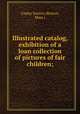 Illustrated catalog, exhibition of a loan collection of pictures of fair children;, Copley Society (Boston, Mass.) 