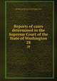 Reports of cases determined in the Supreme Court of the State of Washington. 28, Washington (State). Supreme Court,Kreider, Eugene Genroy, 1859-,Washington (State). Supreme Court. Washington reports 