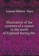 Illustration of the customs of a manor in the north of England during the ., Samuel Hibbert- Ware 