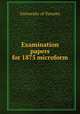 Examination papers for 1875 microform, University of Toronto 
