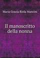 Il manoscritto della nonna, Maria Grazia Riola Mancini 