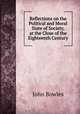 Reflections on the Political and Moral State of Society, at the Close of the Eighteenth Century, John Bowles 